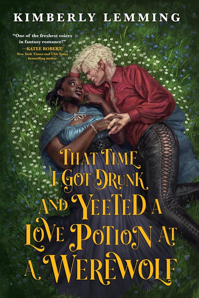 That Time I Got Drunk and Yeeted a Love Potion at a Werewolf : Kimberly Lemming