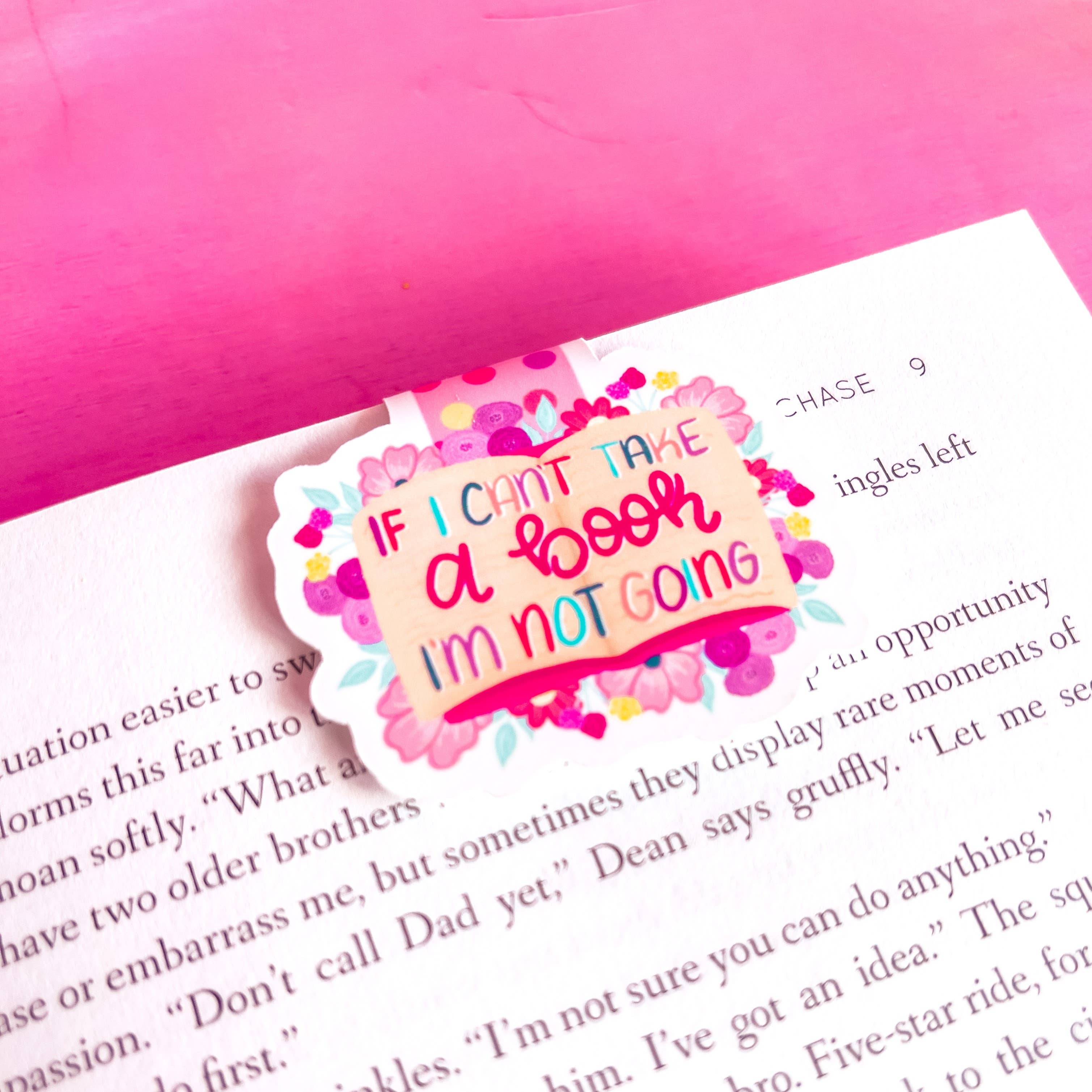 If I Can't Take My Book I'm Not Going Magnetic Bookmark