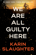 We Are All Guilty Here: Slaughter, Karin (Author)
